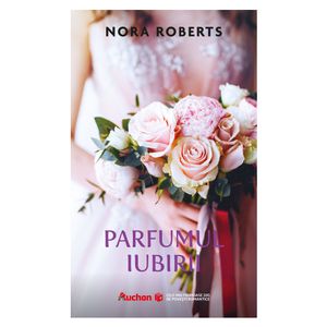 Parfumul iubirii Nora Roberts